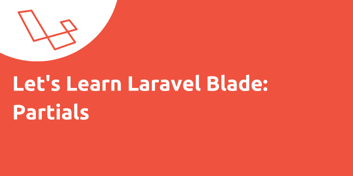 Let’s Learn Laravel Blade Partials