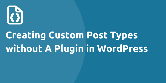 Quick Tip: Creating Custom Post Types without A Plugin in WordPress