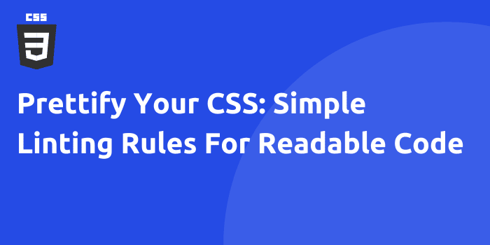 Prettify Your CSS: Simple Linting Rules For Readable Code
