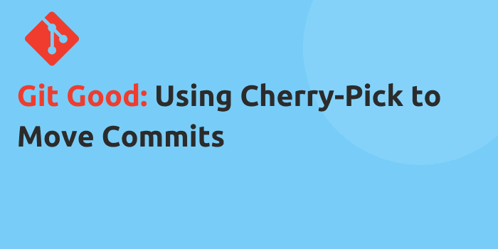 Git Good: Using Cherry-Pick to “Move” Commits