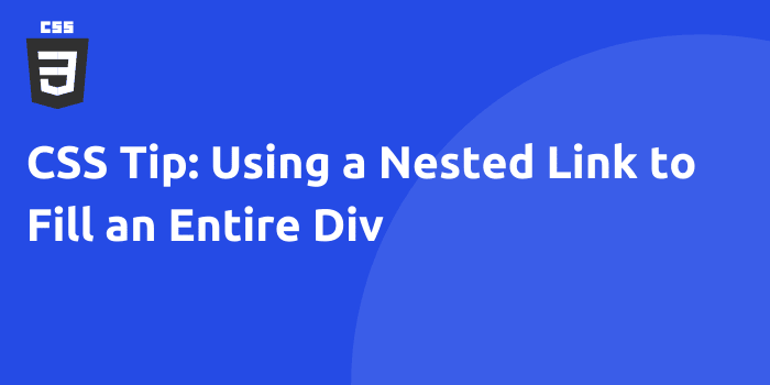 CSS Tip: Using a Nested Link to Fill an Entire Div