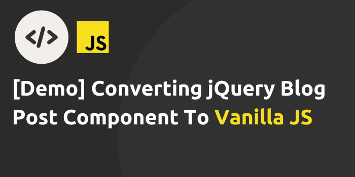 Converting jQuery Blog Post Component To Vanilla JS