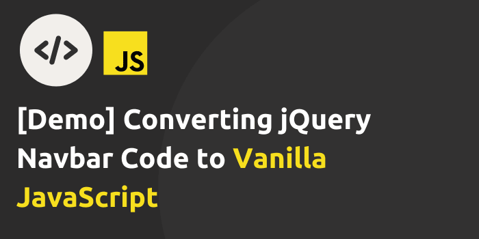 (Demo) Converting jQuery Navbar Code to Vanilla JavaScript