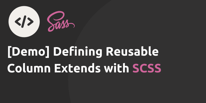 [Demo] Defining Reusable Column Extends with SCSS