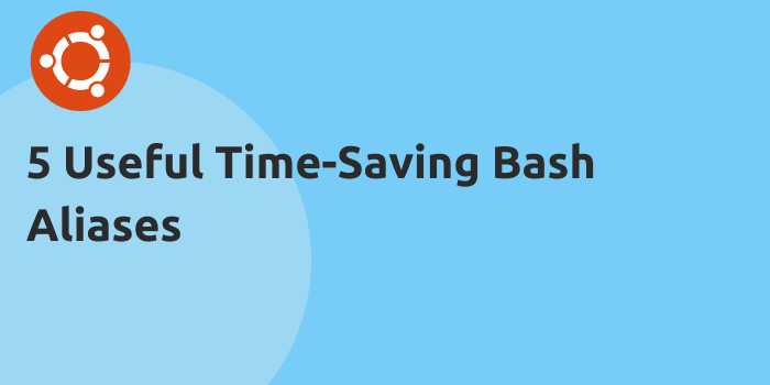 5 Useful Time-Saving Bash Aliases