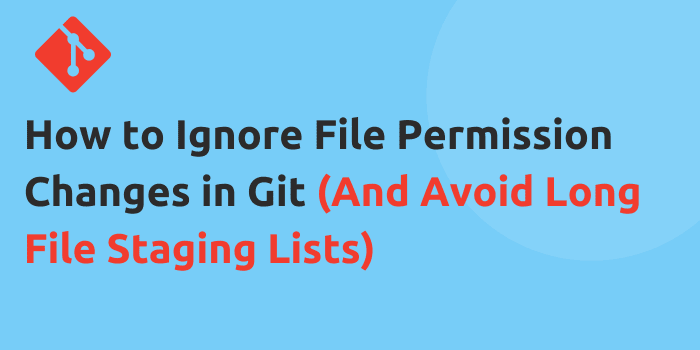 How to Ignore File Permission Changes in Git (And Avoid Long File Staging Lists)