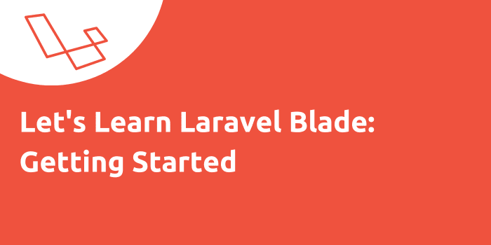 Let’s Learn Laravel Blade: Getting Started