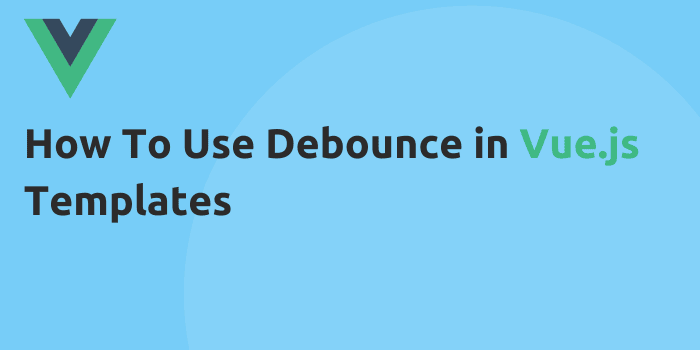 Using debounce in Vue.js templates